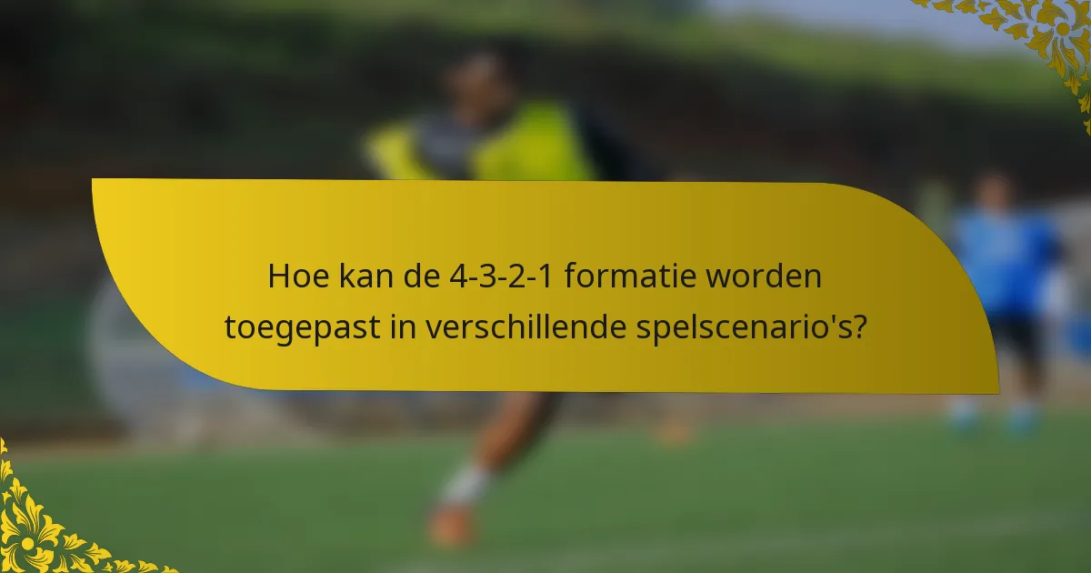 Hoe kan de 4-3-2-1 formatie worden toegepast in verschillende spelscenario's?