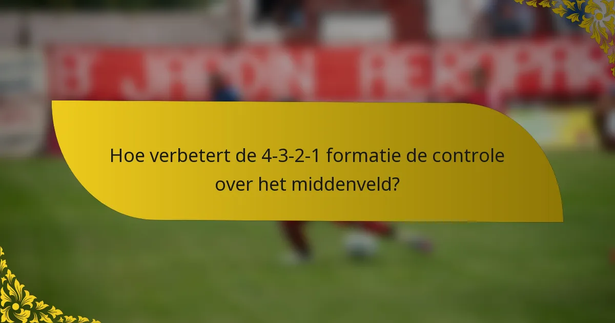 Hoe verbetert de 4-3-2-1 formatie de controle over het middenveld?