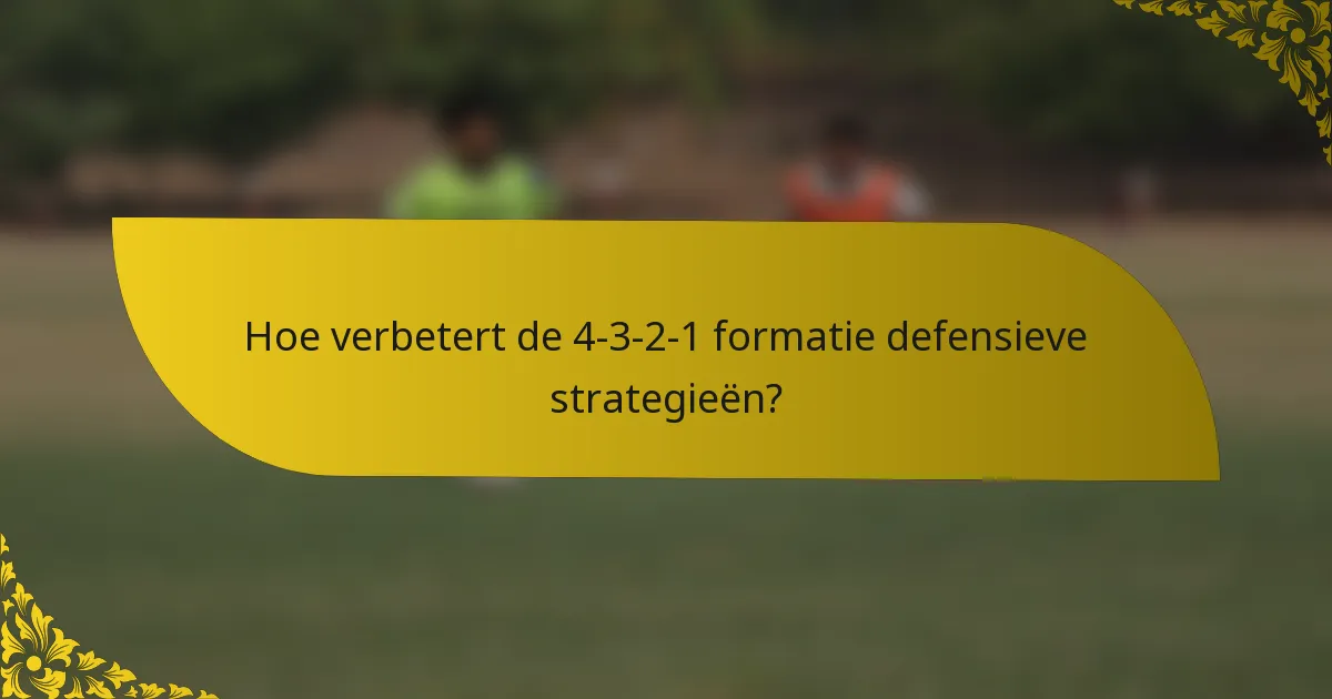 Hoe verbetert de 4-3-2-1 formatie defensieve strategieën?