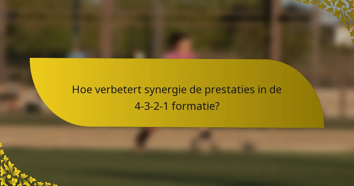 Hoe verbetert synergie de prestaties in de 4-3-2-1 formatie?