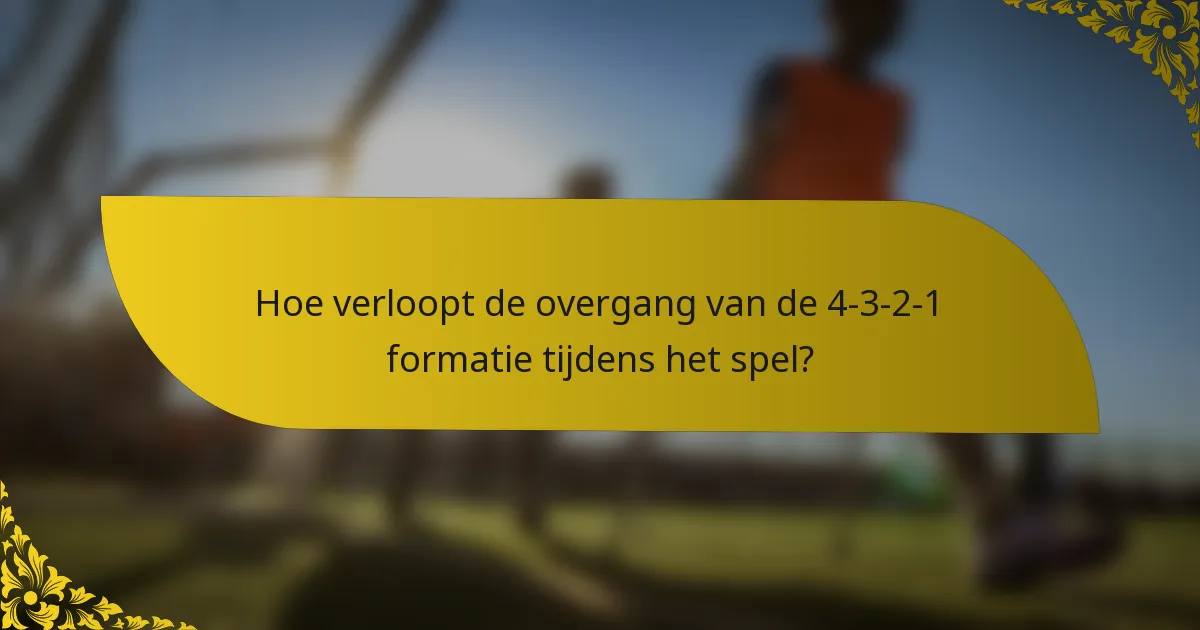 Hoe verloopt de overgang van de 4-3-2-1 formatie tijdens het spel?