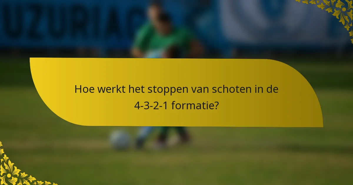 Hoe werkt het stoppen van schoten in de 4-3-2-1 formatie?
