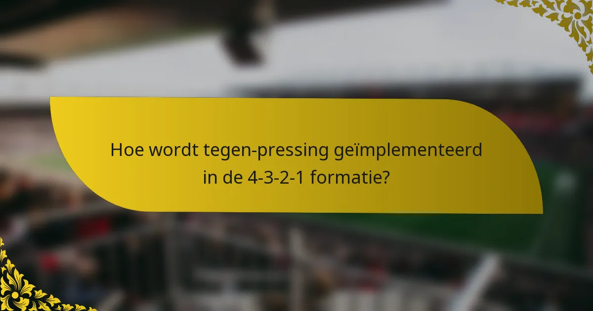 Hoe wordt tegen-pressing geïmplementeerd in de 4-3-2-1 formatie?