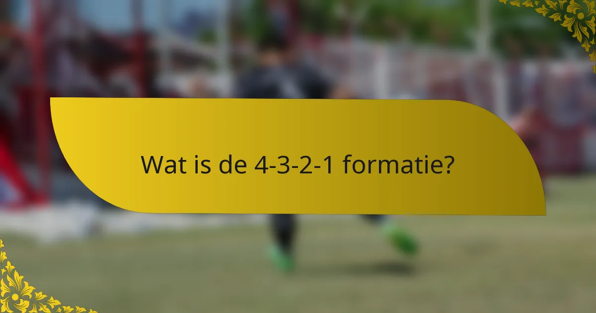 Wat is de 4-3-2-1 formatie?