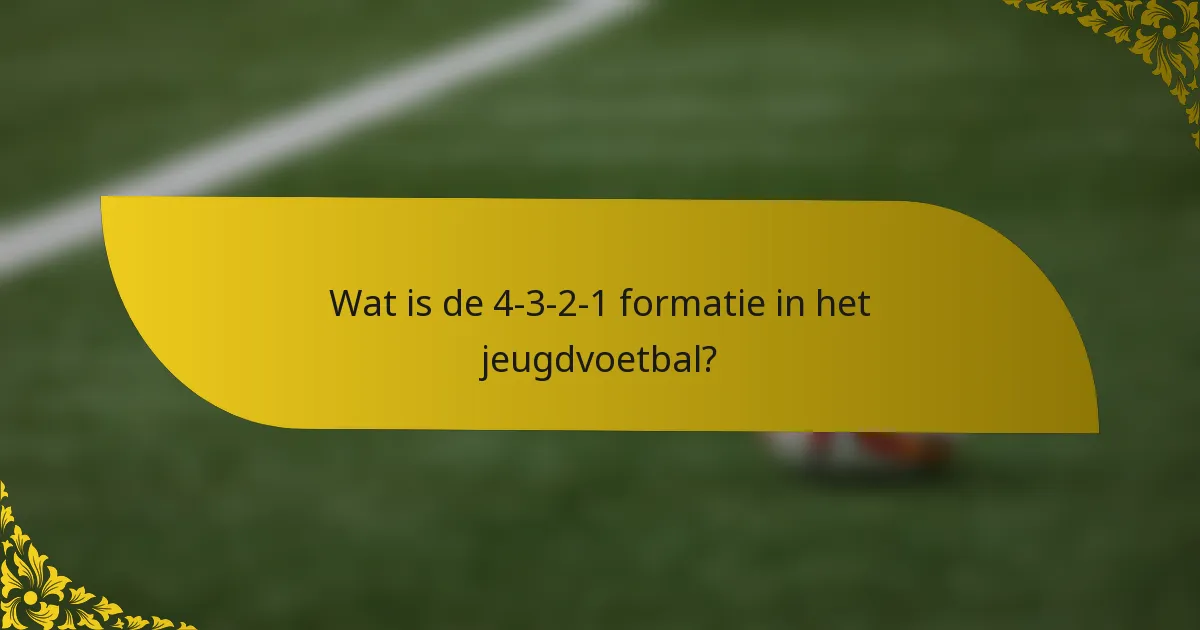 Wat is de 4-3-2-1 formatie in het jeugdvoetbal?