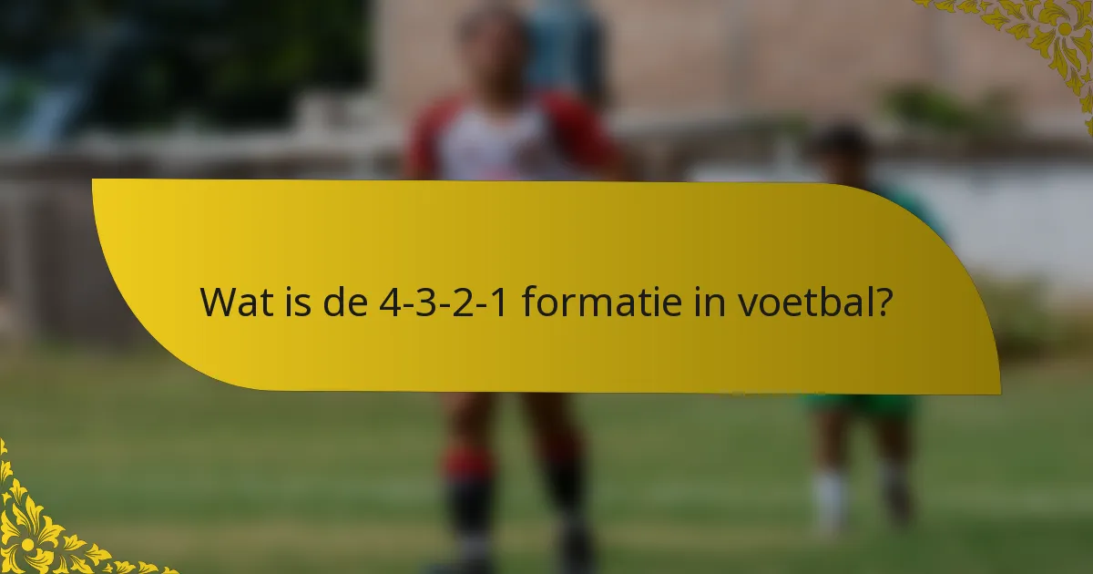 Wat is de 4-3-2-1 formatie in voetbal?