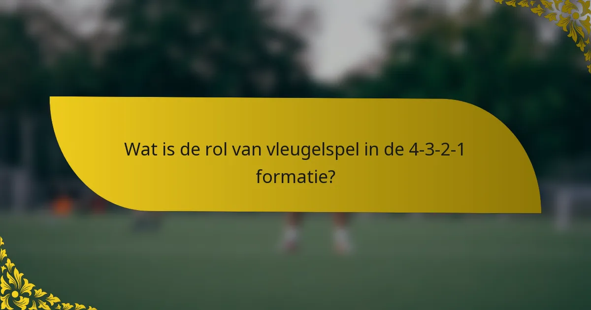 Wat is de rol van vleugelspel in de 4-3-2-1 formatie?