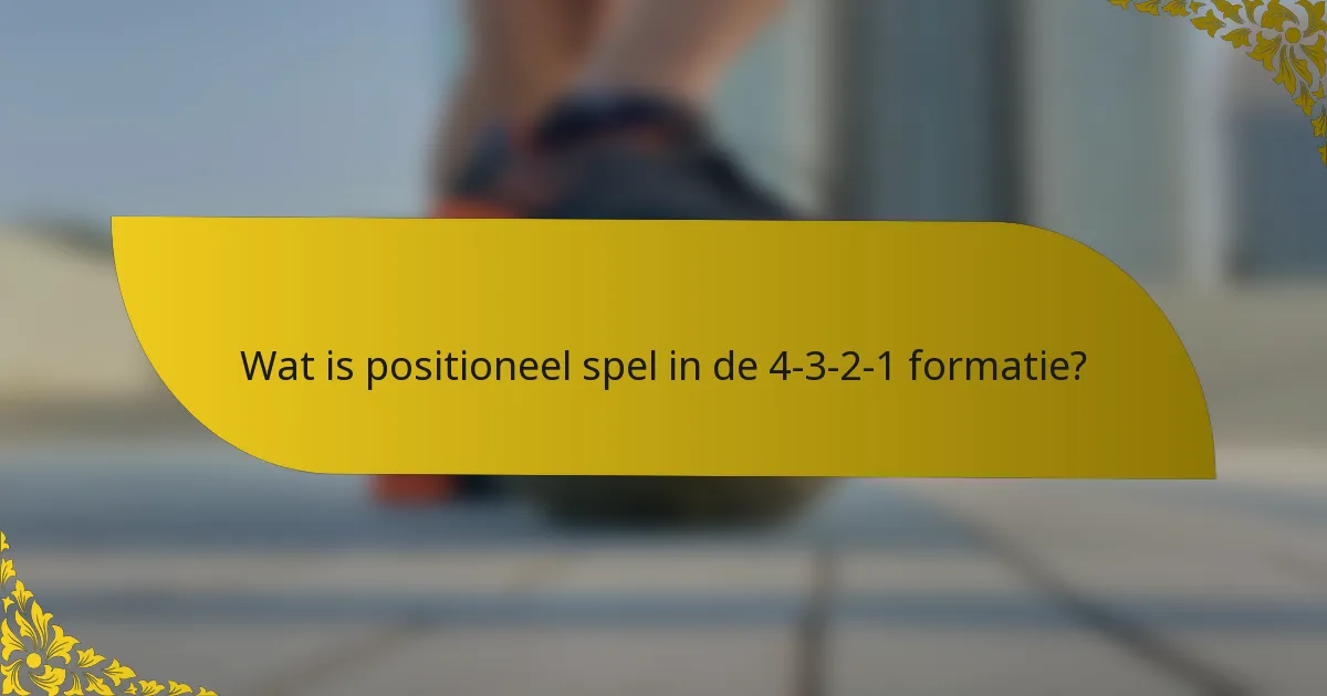 Wat is positioneel spel in de 4-3-2-1 formatie?