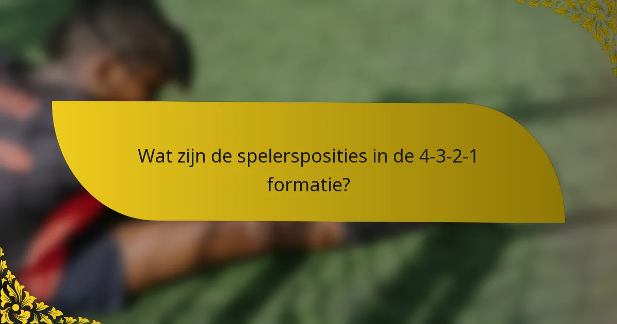 Wat zijn de spelersposities in de 4-3-2-1 formatie?