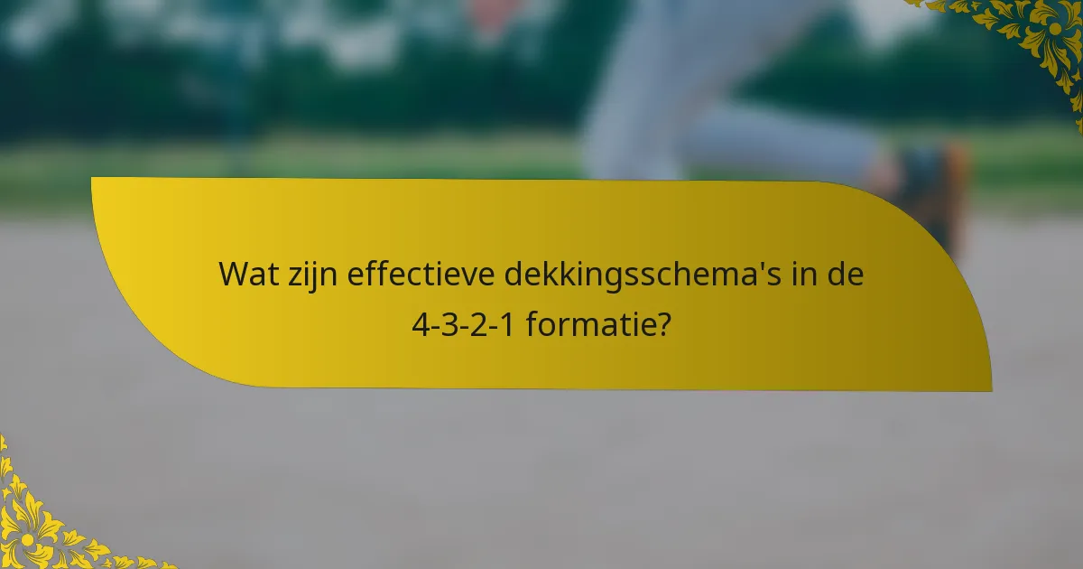 Wat zijn effectieve dekkingsschema's in de 4-3-2-1 formatie?