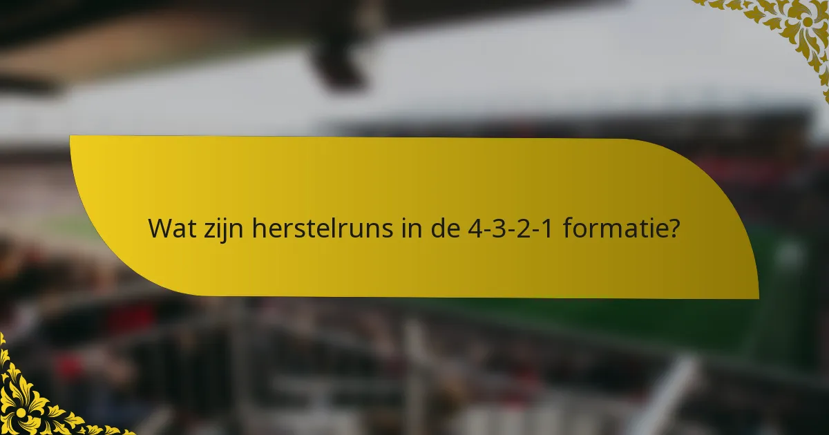 Wat zijn herstelruns in de 4-3-2-1 formatie?