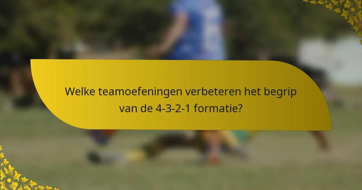 Welke teamoefeningen verbeteren het begrip van de 4-3-2-1 formatie?